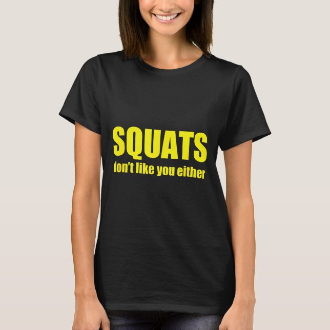 T-shirt Squats Don't Like You Either Funny Workout Weightl (Devant)
