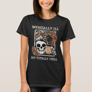 T-shirt Squelette Mentalement Mal Mais Totalement Chill Ha
