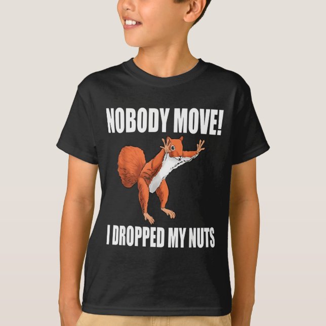 T-shirt Squirrel Nobody Move I Dropped My Nuts  (Devant)