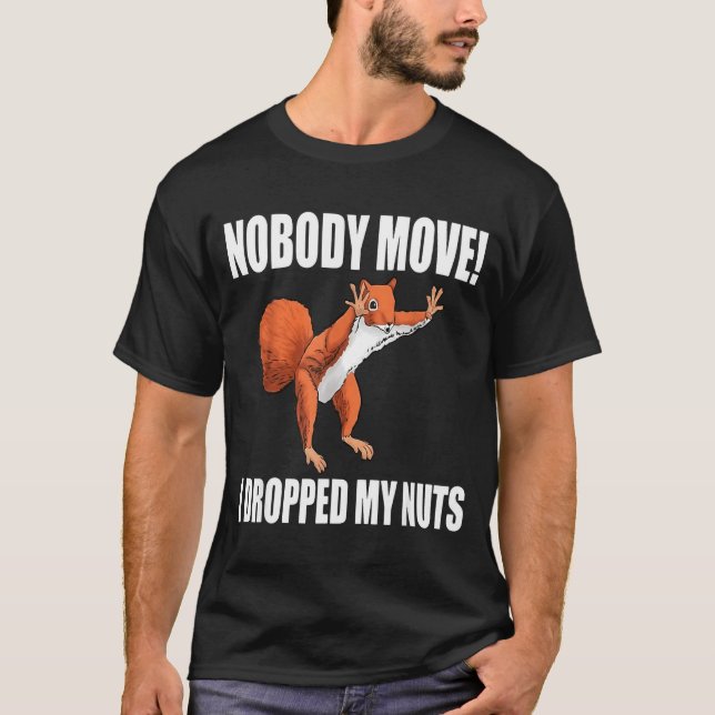 T-shirt Squirrel Nobody Move I Dropped My Nuts  (Devant)