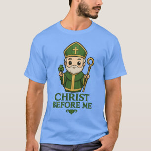 T-Shirt St Patrick Christ Before Me