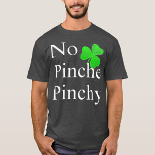 T-shirt St Patrick Day No Pinche Pinchy Mexican Irish