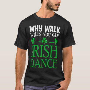 T-shirt St patrick Pourquoi Marcher Quand Vous Pouvez Irla