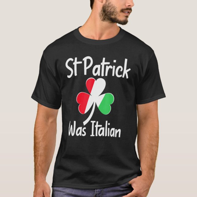 T-shirt St. Patrick Was Italian St. Patrick's Day Funny It (Devant)
