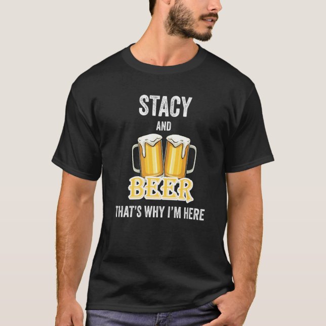 T-shirt Stacy And Beer C'est pour ça que je suis ici (Devant)