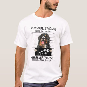 T-shirt Stalker personnel Je vous suivrai Bernese Mountai