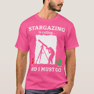 T-shirt Stargazing Est En Train D'Appeler Et Je Dois Aller