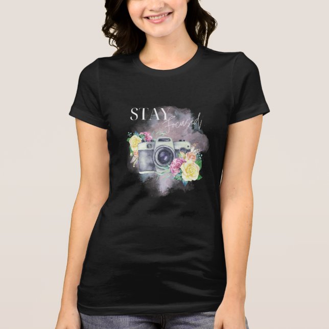 T-shirt Stay Focused Inspirational Strength and Photograph (Devant)