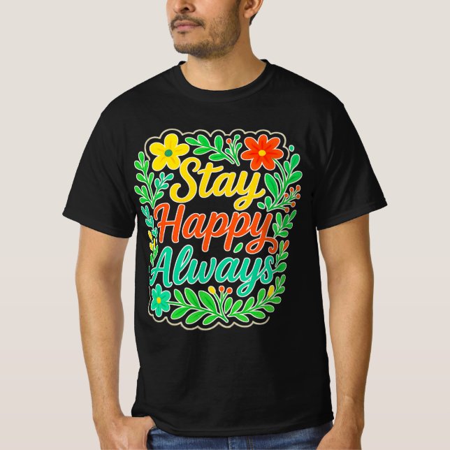 T-shirt Stay Happy Always Motivational Quote Floral Design (Devant)