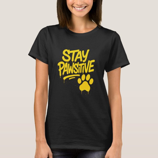T-shirt Stay Pawsitive Graffiti Typography Artwork (Devant)