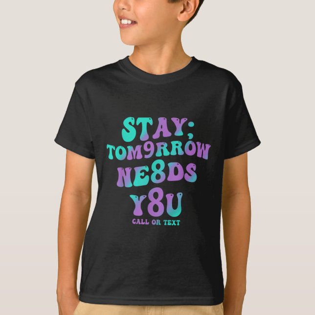 T-shirt Stay Tomorrow Needs You 988 Suicide Prevention Awa (Devant)