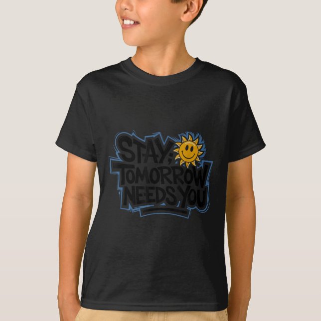 T-shirt Stay Tomorrow Needs You, Suicide Awareness Mental  (Devant)