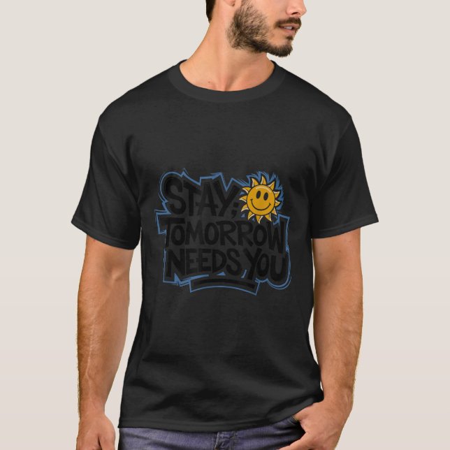 T-shirt Stay Tomorrow Needs You, Suicide Awareness Mental  (Devant)
