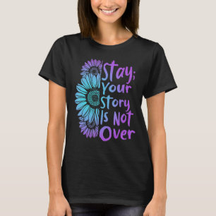 T-shirt Stay Your Stories Is Not over Suicide Prevention A