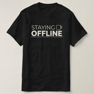 T-shirt STAYING OFFLINE With Coffee Mug Icon