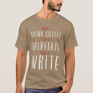 T-shirt Step 1 Drink Coffee Step 2 Palpitate Step 3 Write2
