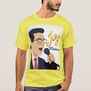 T-shirt Stephen Colbert Joy Matters Chante Meme