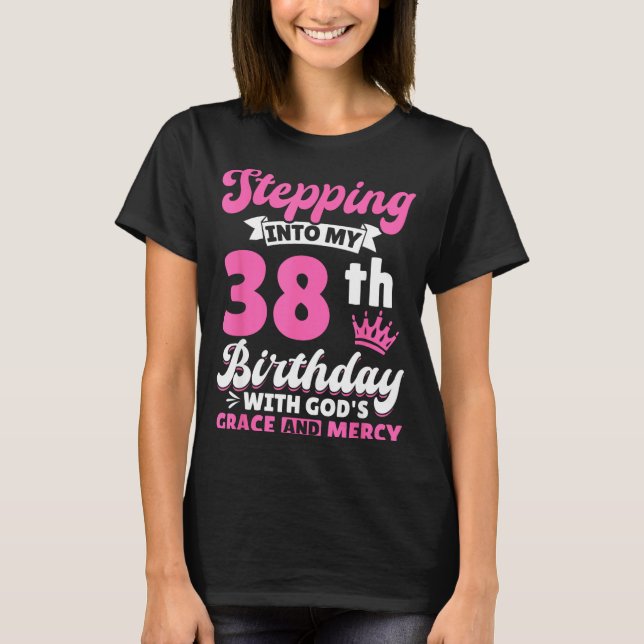 T-shirt Stepng Into My 38th Birthday With Gods Grace And M (Devant)