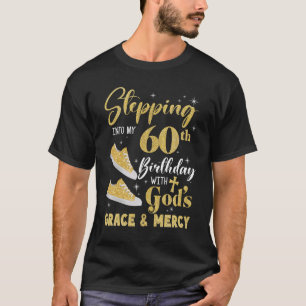 T-shirt Stepping Into My 60th Birthday With Gods Grace And
