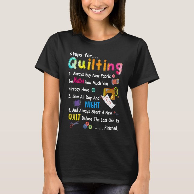 T-shirt Steps For Quilting Always Buy New Fabric No Matter (Devant)