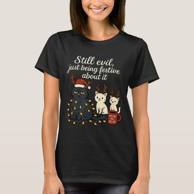 T-shirt Still Evil, Just Being Festive About It Funny Cat  (Devant)