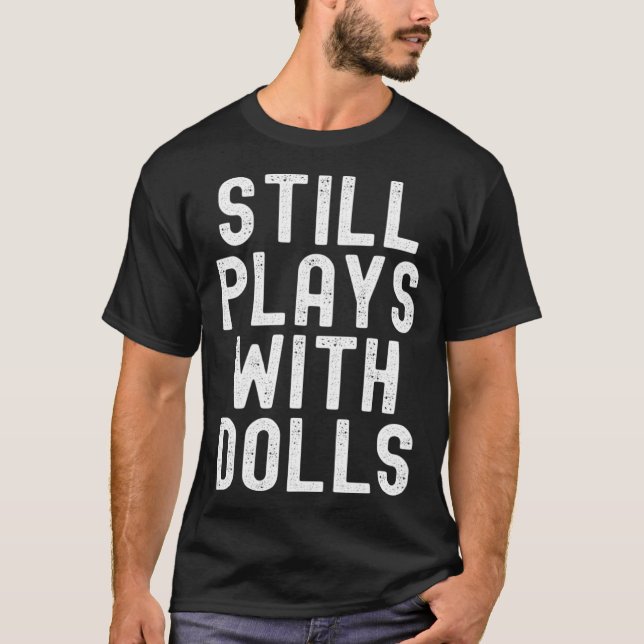 T-shirt Still Plays With Dolls voodoo retro distressed vin (Devant)