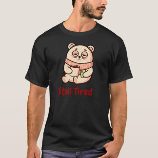 T-shirt Still Tired Coffee Mood Graphic for Everyday Wear