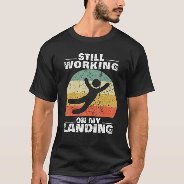 T-shirt Still Working On My Landing Injury Broken Arm Leg  (Devant)