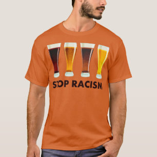 T-shirt Stop Alcohol Racism Beer Equality