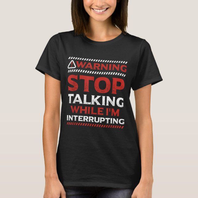 T-shirt Stop Talking While I'm Interrupting Someone In Wor (Devant)