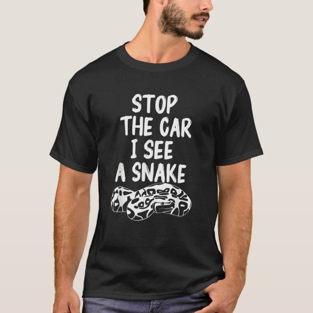 T-shirt Stop The Car I See A Snake Ball Python Pythons Rep (Devant)
