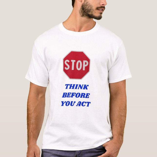 T-shirt Stop, Think Before You Act  (Devant)