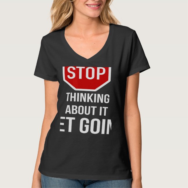 T-shirt Stop Thinking About It Get Going Stop Sign (Devant)