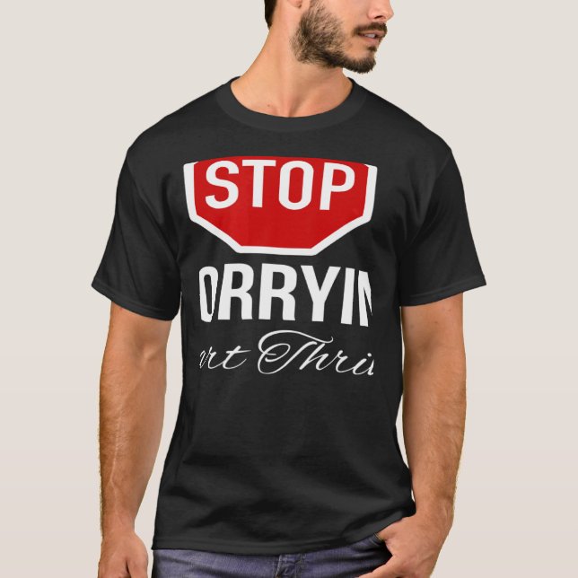 T-shirt Stop Worrying Stop Sign (Devant)