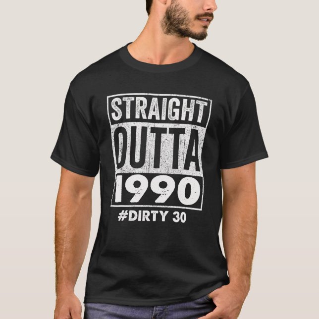 T-shirt Straight Outta 1990 Dirty 30- Funny 30E Anniversai (Devant)
