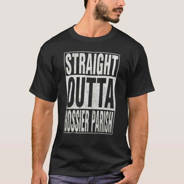 T-shirt STRAIGHT OUTTA BOSSIER PARISH Cool Home Quote (Devant)