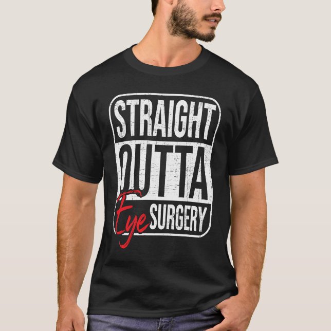 T-shirt Straight Outta Eye Surgery  Glaucoma Eyes Cataract (Devant)