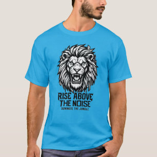 T-shirt Street King Lion Élève-toi au-dessus du bruit Domi