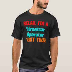 T-shirt Streetcar Operator Relax Je vais obtenir ce titre