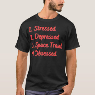 T-shirt Stress Déprimé Voyage spatial Obsédée
