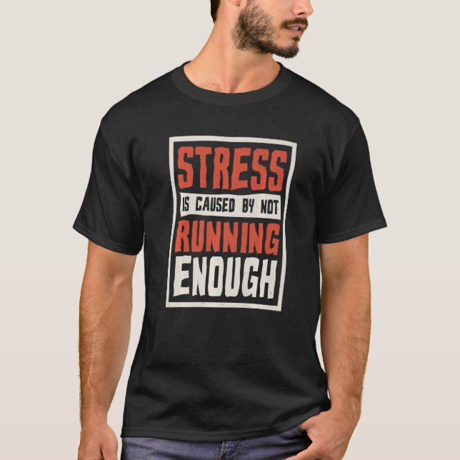 T-shirt Stress Is Caused By Not Running Enough Runner And  (Devant)