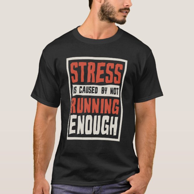 T-shirt Stress Is Caused By Not Running Enough Runner And  (Devant)