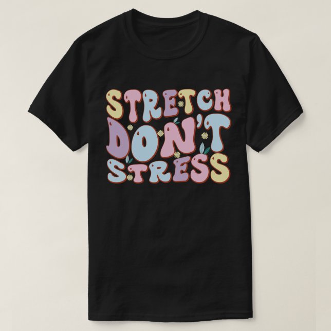 T-shirt Stretch Don’t Stress (Design devant)