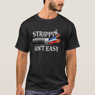 T-shirt Strippin' Ain't Easy Electrician Lineman Electrica