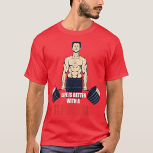 T-shirt Strong man life is better with a strongman bodybui