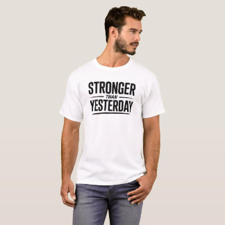 T-shirt Stronger Than Yesterday Motivational Quote