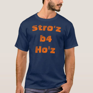 T-shirt Stro'z b4 Ho'z