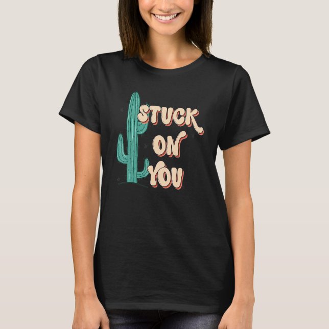 T-shirt Stuck On To You Cactus Lover Valentine's Day (Devant)