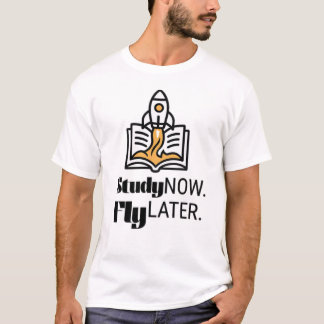 T-shirt Study Now Fly Later Student Rocket Quote