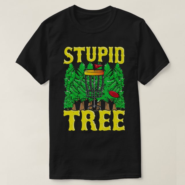 T-shirt Stupid Tree Disc Golf Idea Funny Frisbee Golf Tee  (Design devant)